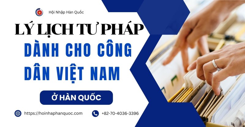 huong dan cach lam ly lich tu phap cho cong dan viet nam o han quoc