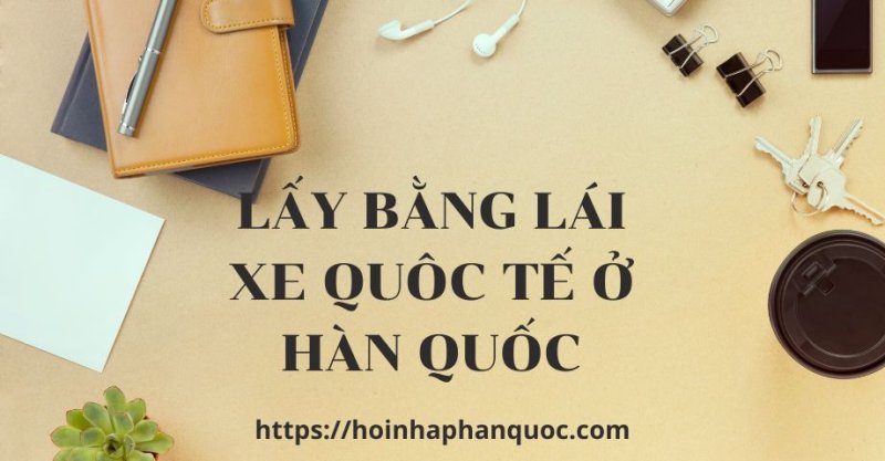 bang lai xe quoc te tai han quoc